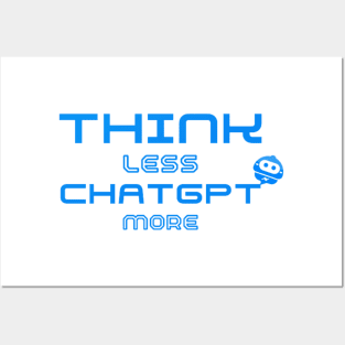 Think Less ChatGPT More Posters and Art